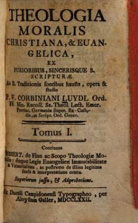 Theologia Moralis Christiana, & Euangelica, 1. Continens Dissert. de Fine ac Scopo Theologiae Moralis ...