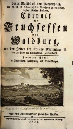 Herrn Matthäus von Pappenheim, des H. R. R. Erbmarschalls, ... Chronik der Truchsessen von Waldburg, 2. Von den Zeiten des Kaisers Maximilian II. bis zu Ende des siebenzehnten Jahrhunderts in Nachträgen, Fortsetzung und Abhandlungen