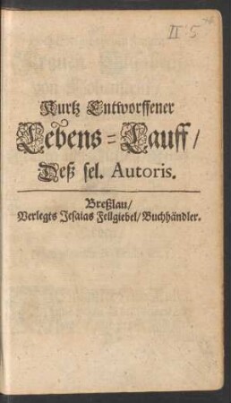 Kurtz Entworffener Lebens-Lauff/ Deß sel. Autoris