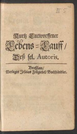 Kurtz Entworffener Lebens-Lauff/ Deß sel. Autoris