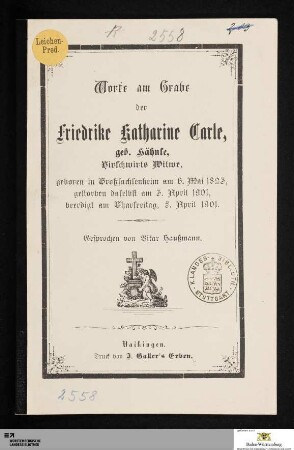 Worte am Grabe der Friedrike Katharine Carle, geb. Hähnle, Hirschwirts Witwe : geboren in Großsachsenheim am 6. Mai 1823, gestorben daselbst am 3. April 1901, beerdigt am Kharfreitag, 5. April 1901
