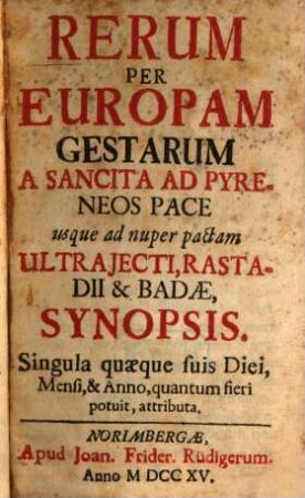 Rerum per Europam gestarum a sancita ad Pyreneos pace usque ad nuper pactam Ultrajecti ... synopsis