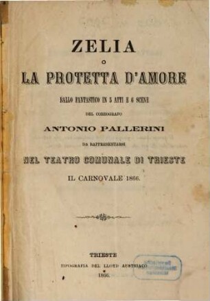 Zelia o La protetta d'amore : ballo fantastico in 5 atti e sei scene ; da rappresentarsi nel Teatro Comunale di Trieste il carnovale 1866