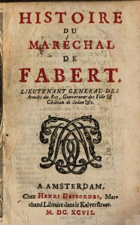 Histoire Du Maréchal De Fabert, Lieutenant General Des Armées du Roy, Gouverneur des Ville & Château de Sedan &c