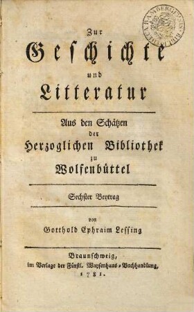 Zur Geschichte und Litteratur : Aus den Schätzen der Herzoglichen Bibliothek zu Wolfenbüttel. Sechster Beytrag