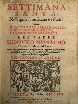 Settimana santa, nella quale li meditano trè parte : Cioè: Il Salvatore appassionato, l'Hostia consegrata, la Vergine addolorata