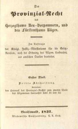 Theil 1, Abtheilung 3: Enthaltend: den Entwurf des Provinzial-Rechts zum zweiten Theile des Allgemeinen Landrechts Titel 11 und 12 : im Auftrage des Königlichen Justiz-Ministeriums für die Gesetz-Revision, nach der Ordnung des Allgem. Landrechts, aus amtlichen Quellen bearbeitet