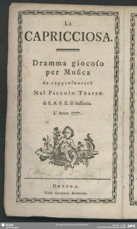 Die Eigensinnige : Ein lustiges Singspiel, aufgeführet auf dem kleinen Theater Sr. Churfürstl. Durchl. zu Sachsen. Jm Jahre 1777