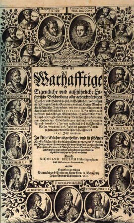 Östreichischer Lorberkrantz Oder Kayserl: Victori : Das ist: Warhafftige Eigentliche vnd außführliche Historische Beschreibung aller gedenckwürdigen Sachen vnd Händel so sich in Geistlichen, politischen auch Kriegssachen bey Regierung ... Keysers Matthiae ... vnd ... Ferdinando II. In diesem noch werenden sechsjährigen Böhmischen, Hungarischen, vnd Teutschen Krieg ... zugetragen vnd verlauffen, biß auff dieses 1625. Jahr continuirt, [1]