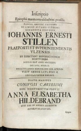Inscriptio Epitaphii marmoreo-alabastrini pensilis. Paucis Abhinc Passibus In Limine Altaris Supremi Johannis Ernesti Stillen ...