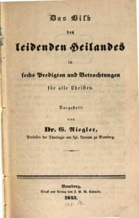 Das Bild des leidenden Heilandes in sechs Predigten und Betrachtungen für alle Christen ...