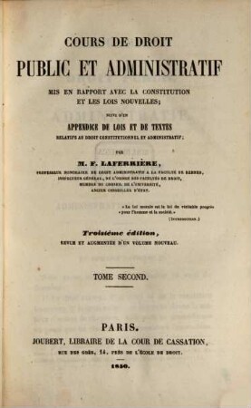 Cours de droit public et administratif mis en rapport avec la constitution et les lois nouvelles : suivi d'un appendice de lois et de textes relatifs du droit constitutionel et adminstratif, 2