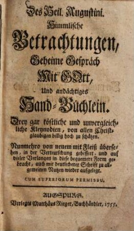 Des Heil. Augustini Himmlische Betrachtungen, geheime Gespräch mit Gott, und andächtiges Hand-Büchlein