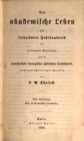 Vorgeschichte des Rationalismus, 1,1. T. 1, Das akademische Leben des siebzehnten Jahrhunderts mit besonderer Beziehung auf die protestantisch-theologischen Fakultäten Deutschlands ; Abt. 1, die akademischen Zustände