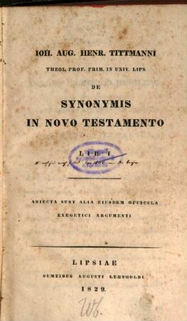De synonymis in Novo Testamento : Adiecta sunt alia eiusdem opuscula exegetici argumenti, 1. (1829). - XII, 340 S.