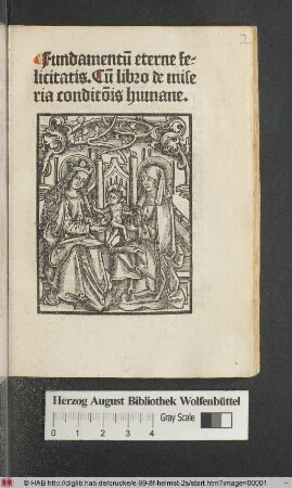 Fundamentu[m] eterne felicitatis. Cu[m] libro de miseria condit[i]o[n]is humane