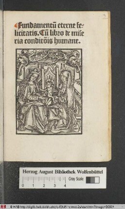 Fundamentu[m] eterne felicitatis. Cu[m] libro de miseria condit[i]o[n]is humane