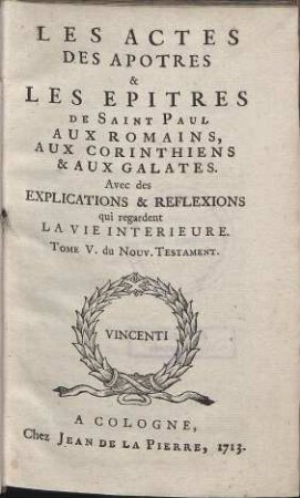 Le Nouveau Testament De Notre Seigneur Jesus-Christ. Teil: 5. Les Actes Des Apotres & Les Epitres De Saint Paul Aux Romains, Aux Corinthiens & Aux Galates