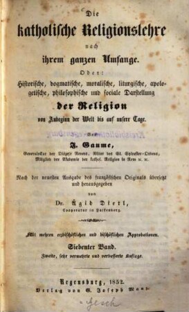 Die katholische Religionslehre nach ihrem ganzen Umfange Oder: historische, dogmatische, moralische, liturgische, apologetische, philosophische und sociale Darstellung der Religion von Anbeginn der Welt bis auf unsere Tage, 7