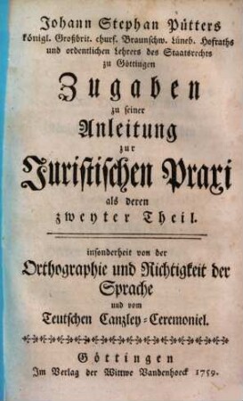 Anleitung zur Juristischen Praxi wie in Teutschland sowohl gerichtliche als aussergerichtliche Rechtshändel ... verhandelt und in Archiven beigelegt werden, 2