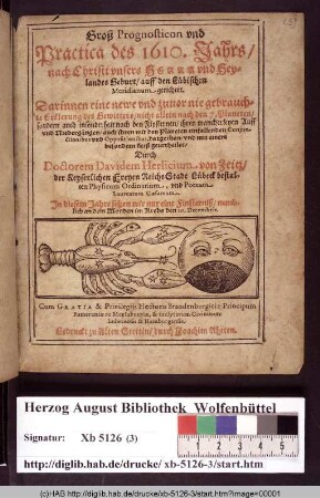 Groß Prognosticon vnd Practica des 1610. Jahrs/ nach Christi vnsers Herrn vnd Heylandes Geburt/ auff den Lübischen Meridianum gerichtet : Darinnen eine newe vnd zuuor nie gebrauchte Erklerung des Gewitters/ nicht allein nach den 7. Planeten/ sondern auch insonderheit nach den Fixsternen ... auch ihren mit den Planeten einfallenden Conjunctionibus vnd Oppositionibus ...
