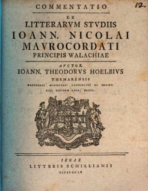 Commentatio De Litterarum Studiis Ioann. Nicolai Maurocordati Principis Walachiae