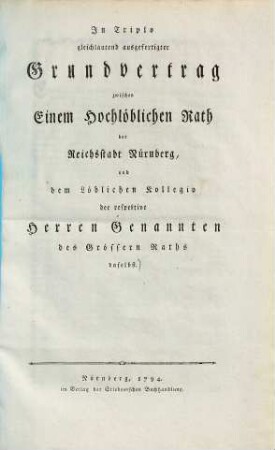 In triplo gleichlautend ausgefertigter Grundvertrag zwischen einem Hochlöblichen Rath der Reichsstadt Nürnberg und dem Löblichen Kollegio der respektive Herren Genannten des Grössern Raths daselbst