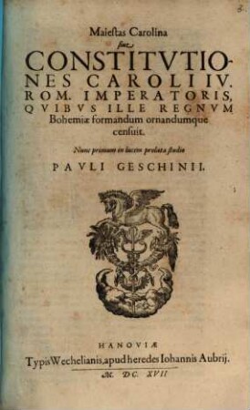 Maiestas Carolina sive Constitutiones Caroli IV. Rom. Imperatoris, quibus ille regnum Bohemiae formandum ornandumque censuit