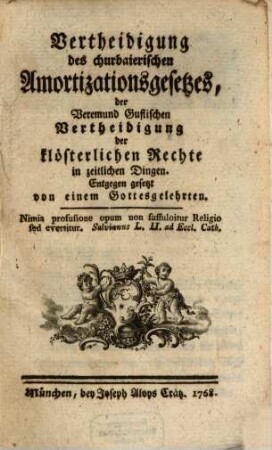 Vertheidigung des churbaierischen Amortizationsgesetzes, der Veremund Guflischen Vertheidigung der klösterlichen Rechte in zeitlichen Dingen. Entgegen gesetzt
