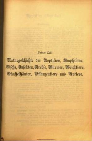 Naturgeschichte des Tier-, Pflanzen- und Mineralreichs in kolorierten Bildern nebst erläuterndem Text für Schule und Haus / von Gotthilf Henrich von Schubert ; Abt. 1: Naturgeschichte der Tierreichs ; 3. Teil: Naturgeschichte der Reptilien, Amphibien, Fische, Insekten, Krebse, Würmer, Weichtiere, Stachelhäuter, Pflanzentiere und Urtiere