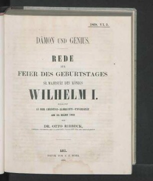 Dämon Und Genius. Rede Zur Feier Des Geburtstages Sr. Majestät Des Königs Wilhelm I. Gehalten An Der Christian-Albrechts-Universität Am 22. März 1868 Von Dr. Otto Ribbeck, Ordentl. Professor Der Classischen Philologie Und Der Beredsamkeit.