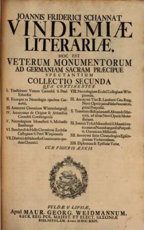 Joannis Friderici Schannat Vindemiae Literariae : Hoc Est Veterum Monumentorum Ad Germaniam Sacram Praecipue Spectantium Collectio ..., 2. Qua continentur I. Traditiones Veteres Coenobii S. Petri Erfordiae ...