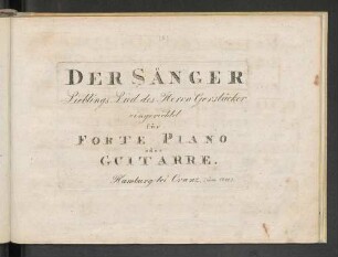 Der Sänger : Lieblings Lied des Herrn Gerstäcker ; eingerichtet für Forte Piano oder Guitarre