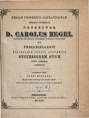 Regiae Friderico-Alexandrinae Litterarum Universitatis prorector ... cum procancellario reliquoque senatu academico successorem suum civibus academicis commendat. 1871
