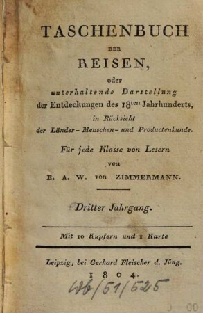 Taschenbuch der Reisen : oder unterhaltende Darstellung der Entdeckungen des 18. Jahrhunderts, in Rücksicht der Länder-, Menschen- und Productenkunde. 3, 3 = Bd. 3. 1802