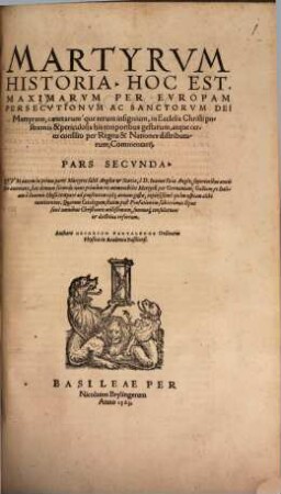 Rerum in ecclesia gestarum, quae postremis et periculosis his temporibus evenerunt, ... commentari, 2. Martyrum historia