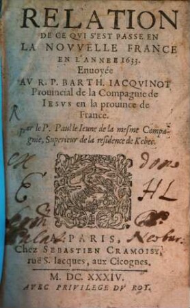 Relation de ce qvi s'est passé de plvs remarqvable avx missions des PP. de la Compagnie de Iesvs en la Novvelle France és années .... 1633, 1633 (1634)