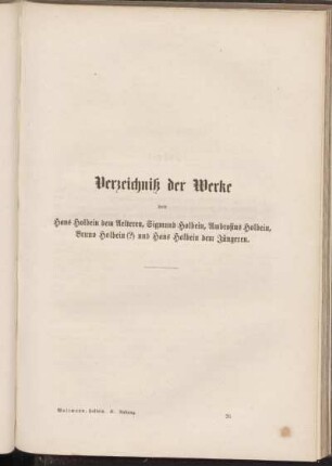 Verzeichniß der Werke von Hans Holbein dem Aelteren, Sigmund Holbein, Ambrosius Holbein, Bruna Holbein (?) und Hans Holbein dem Jüngeren.