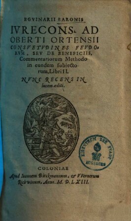 Ad Oberti Ortensii consuetudines feudorum, seu de Beneficiis, commentariorum ... : libri II.