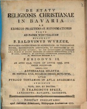 De Statu Religionis Christianæ In Bavaria, Ab Exordio Prætensæ Reformationis Usque Ad Pacem Westphalicam. Periodvs II., Ab Anno 1545. Vsqve Ad Annum 1555. Sive Pacem Religiosam