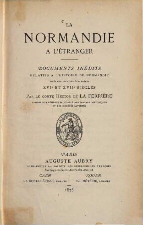 La Normandie a l'étranger : Documents inédits relatifs à l'histoire de Normandie tirés des archives étrangers XVIe et XVIIe siècles