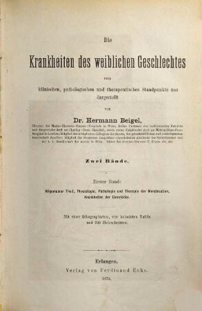Die Krankheiten des weiblichen Geschlechtes : vom klinischen, pathologischen und therapeutischen Standpunkte aus, 1. Allgemeiner Theil, Physiologie, Pathologie und Therapie der Menstruation, Krankheiten der Eierstöcke