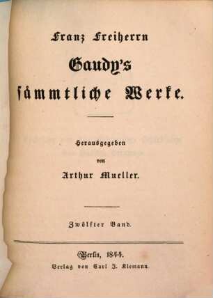 Franz Freiherrn Gaudy's sämmtliche Werke. 12, [Nachricht von den allerneusten Schicksalen des Hundes Berganza. Ludwiga. Der junge Autor]
