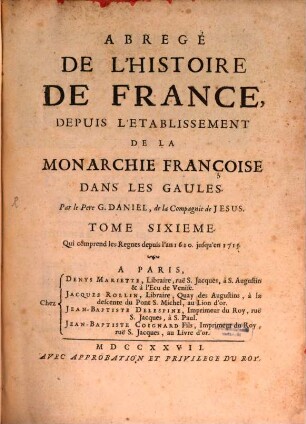 Abregé De L'Histoire De France : Depuis L'Etablissement De La Monarchie Françoise Dans Les Gaules. 6, Qui comprend les Regnes depuis l'an 1610 jusqu'en 1715