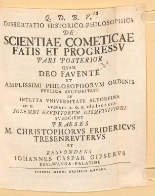 Dissertatio Inavgvralis Philosophica De Scientiae Cometicae Fatis Et Progressv Pars ..., Pars posterior. Dissertatio historico-philosophica de scientiae cometicae fatis et progressv pars posterior