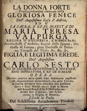 La Donna forte prodiggiosamente ritrovata nella gloriosa Fenice ... Maria Teresa Walpurga Regina d'Ongheria e Boemia