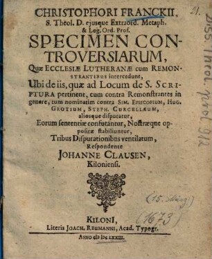 Christophori Franckii ... Specimen Controversiarum, Quae Ecclesiae Lutheranae cum Remonstrantibus intercedunt ...