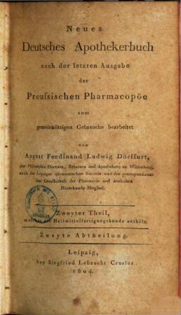 Neues deutsches Apothekerbuch : nach der letzten Ausgabe der preussischen Pharmacopöe, 2,2. Zweyther Theil, welcher die Heilmittelfertigungskunde enthält ; 2. Abth.