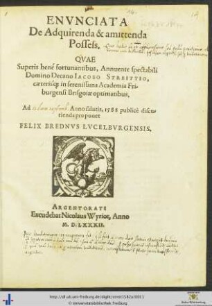 ENVNCIATA De Adquirenda & amittenda Possess. QVAE Superis bené fortunatibus, Annuente spectabili Domino Decano IACOBO STREITTIO, caeteris[que] in serenissima Academia Friburgensi Brisgoiae optimatibus. Ad Anno salutis, 1588 publicè discutienda proponet FELIX BREDNVS LVCELBVRGENSIS