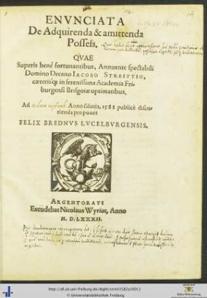 ENVNCIATA De Adquirenda & amittenda Possess. QVAE Superis bené fortunatibus, Annuente spectabili Domino Decano IACOBO STREITTIO, caeteris[que] in serenissima Academia Friburgensi Brisgoiae optimatibus. Ad Anno salutis, 1588 publicè discutienda proponet FELIX BREDNVS LVCELBVRGENSIS